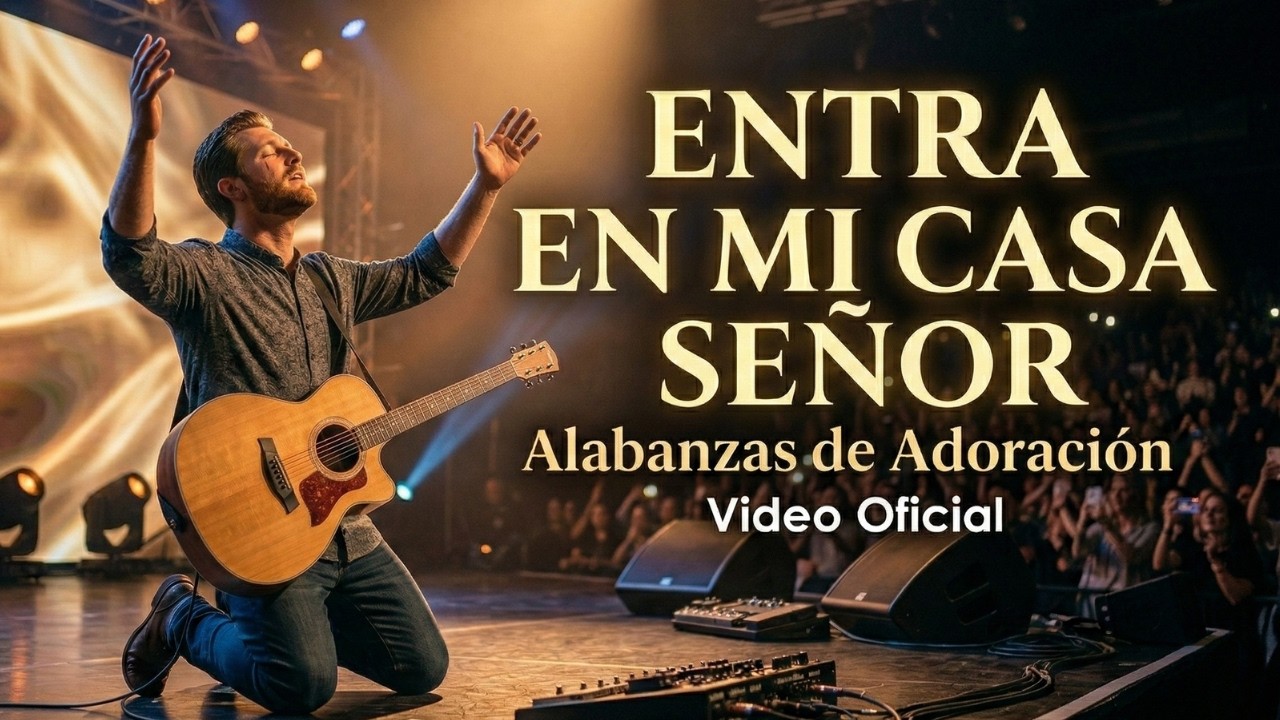 Hermosa Adoración para Bendecir tu Hogar (Entra en mi casa, Señor)