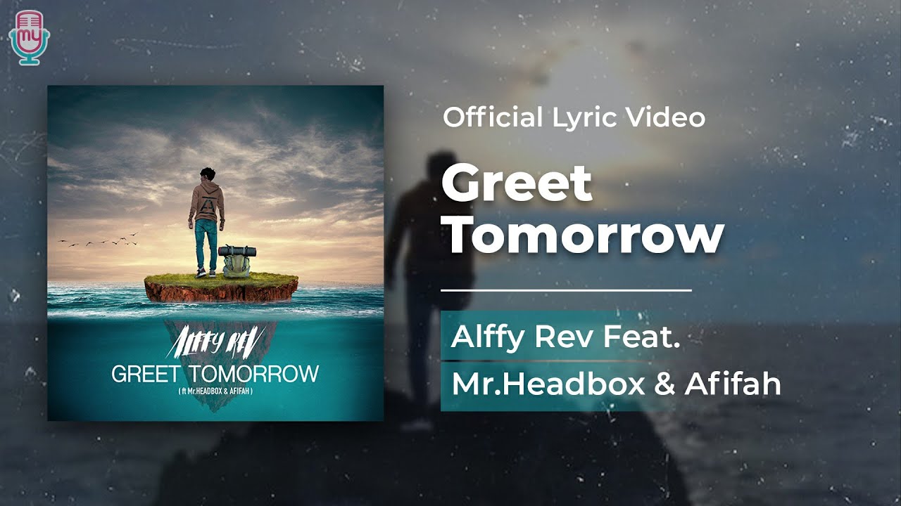 Alffy Rev Feat. Mr.Headbox & Afifah - Greet Tomorrow (Official Lyric)