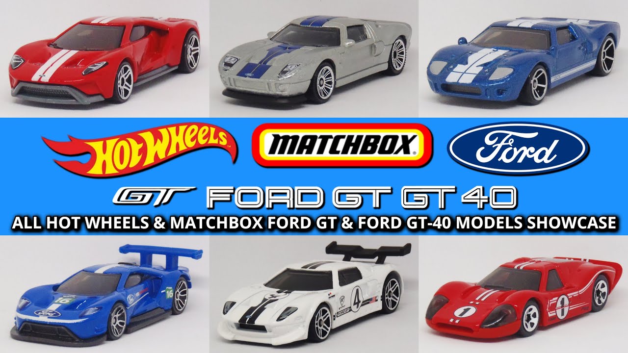 All Hot Wheels & Matchbox Ford GT & Ford GT-40 Models Showcase