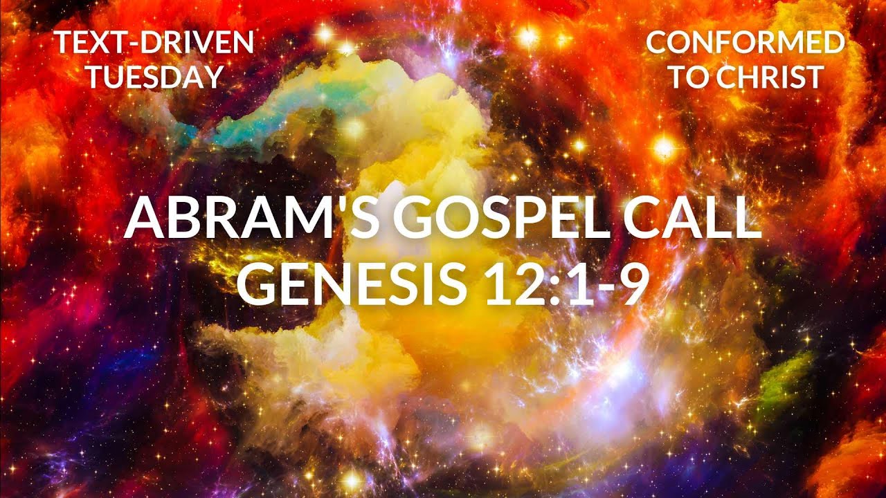 Abram's Gospel Call - Genesis 12:1-9: Text-Driven Tuesday