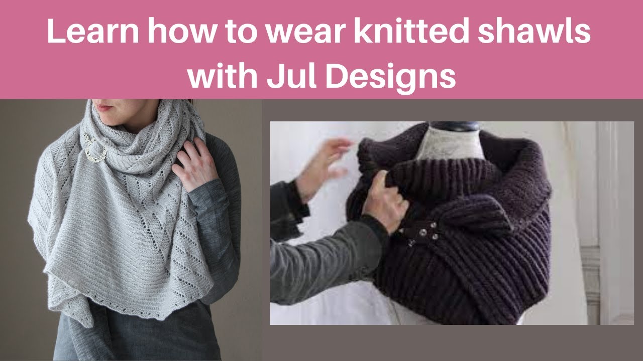 Learn how to wear knitted shawls with Jul Designs