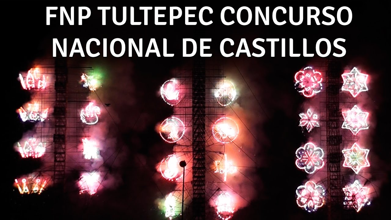 CONCURSO NACIONAL DE CASTILLOS DE NOCHE COMPLETO FERIA NACIONAL DE LA PIROTECNIA TULTEPEC 2017 2018