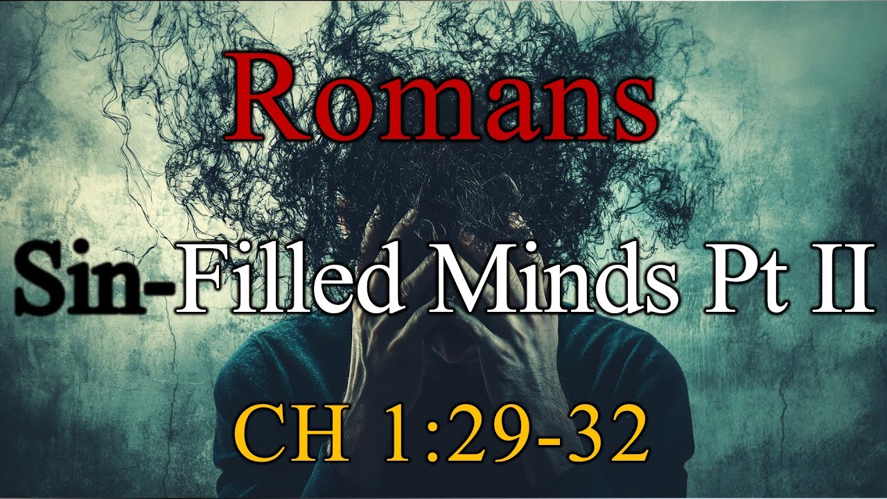 Sin-Filled Minds Pt II, Romans 1:29-32 - Sunday, December 14, 2025