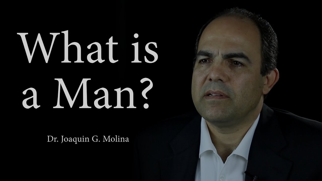 What is a Man? - Dr. Joaquin G. Molina