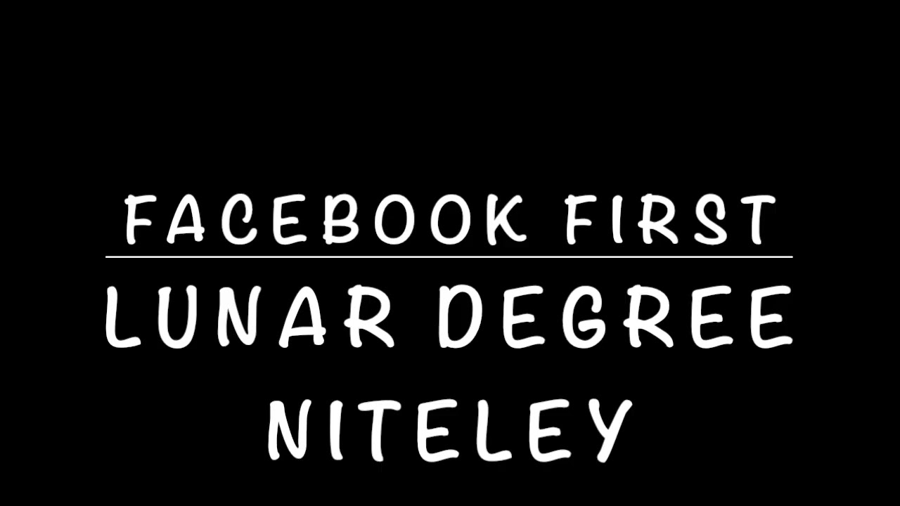 LUNAR DEGREE NITELEY - FACEBOOK FIRST