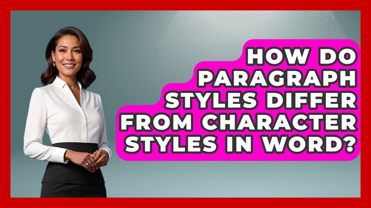 How Do Paragraph Styles Differ From Character Styles In Word? - Docs and Sheets Pro