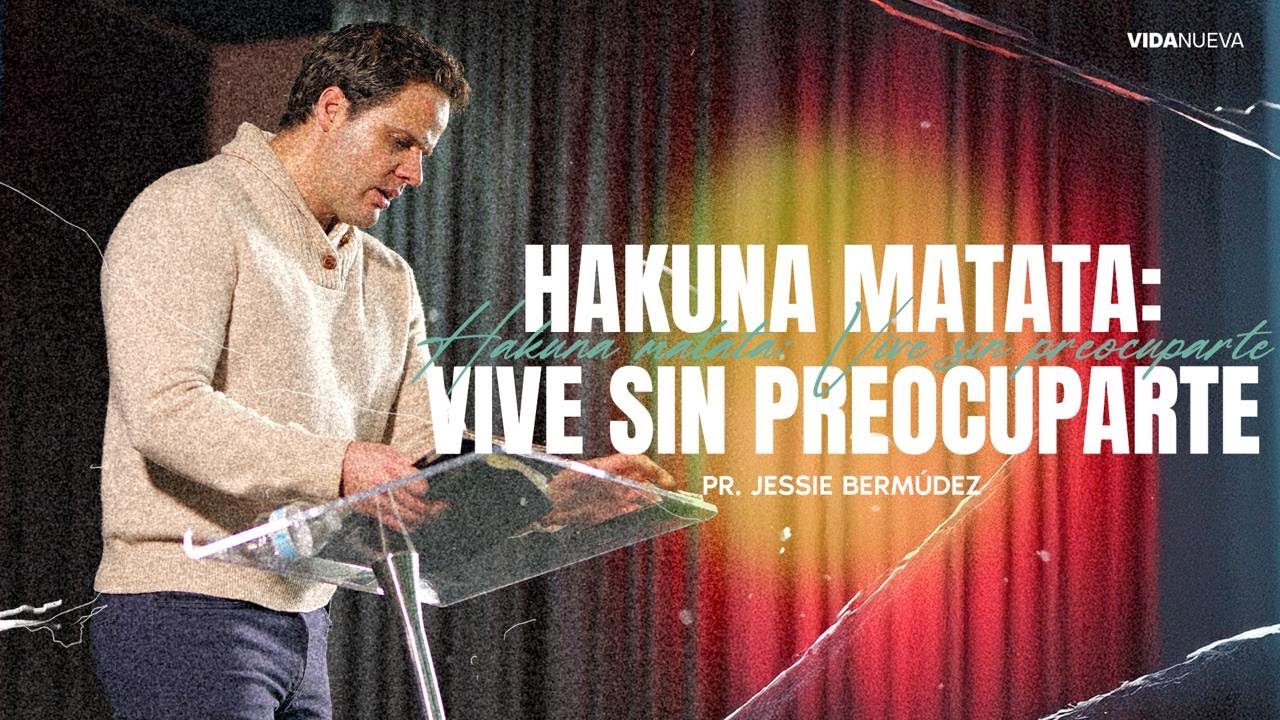 Hakuna Matata: Vive sin preocuparte | Pr. Jessie Bermúdez | VNPEM Toluca
