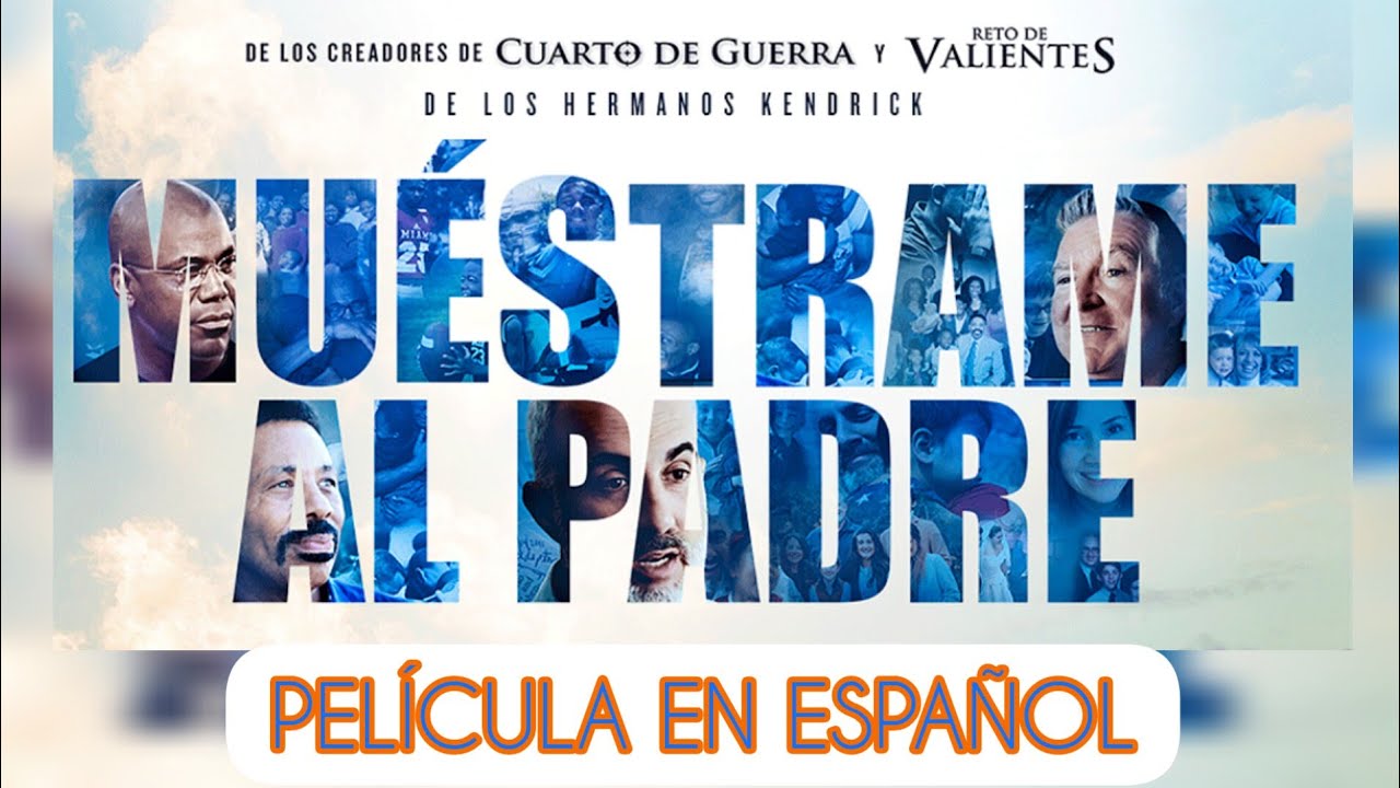 MUÉSTRAME AL PADRE - Película documental cristiana completa en español - Hermanos Kendrick