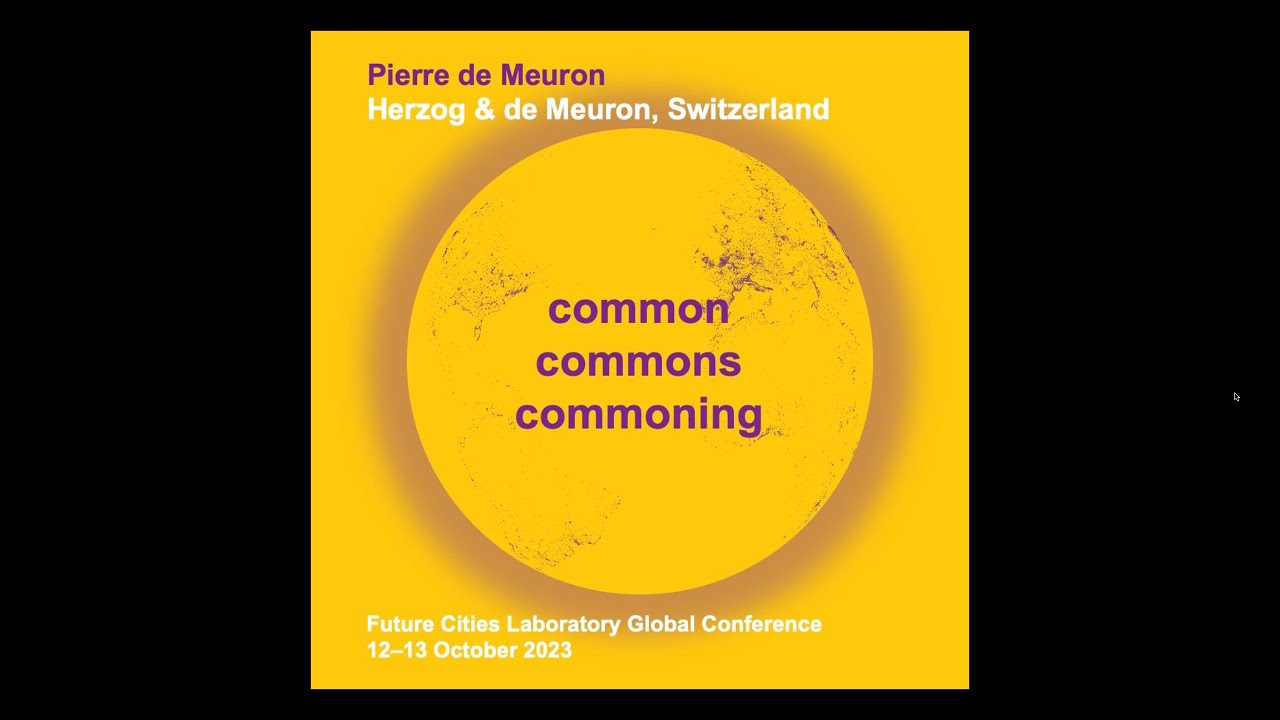 Future Cities Conference 2023 | Pierre de Meuron | common commons commoning