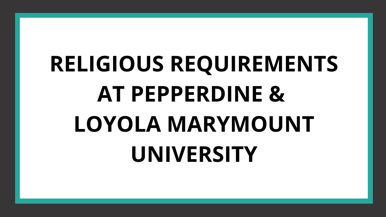 Religious Requirements at Pepperdine & Loyola Marymount University | Magellan College Counseling