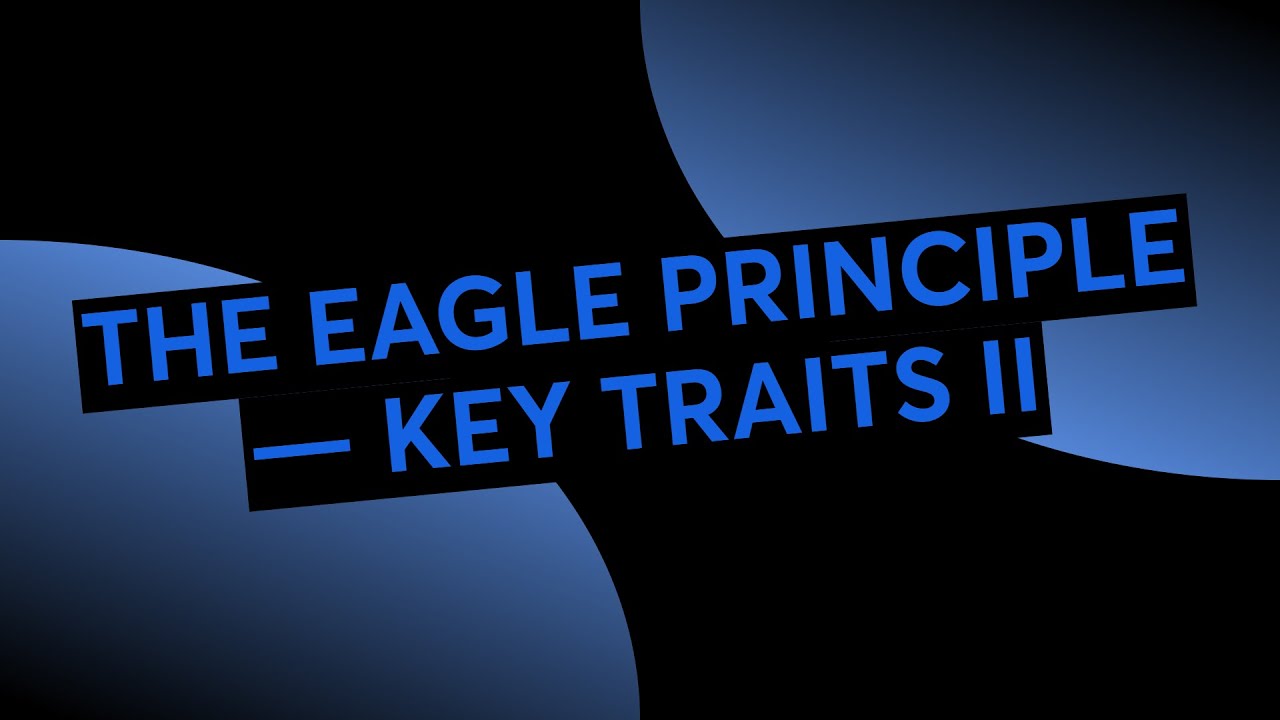 THE EAGLE PRINCIPLE — KEY TRAITS II