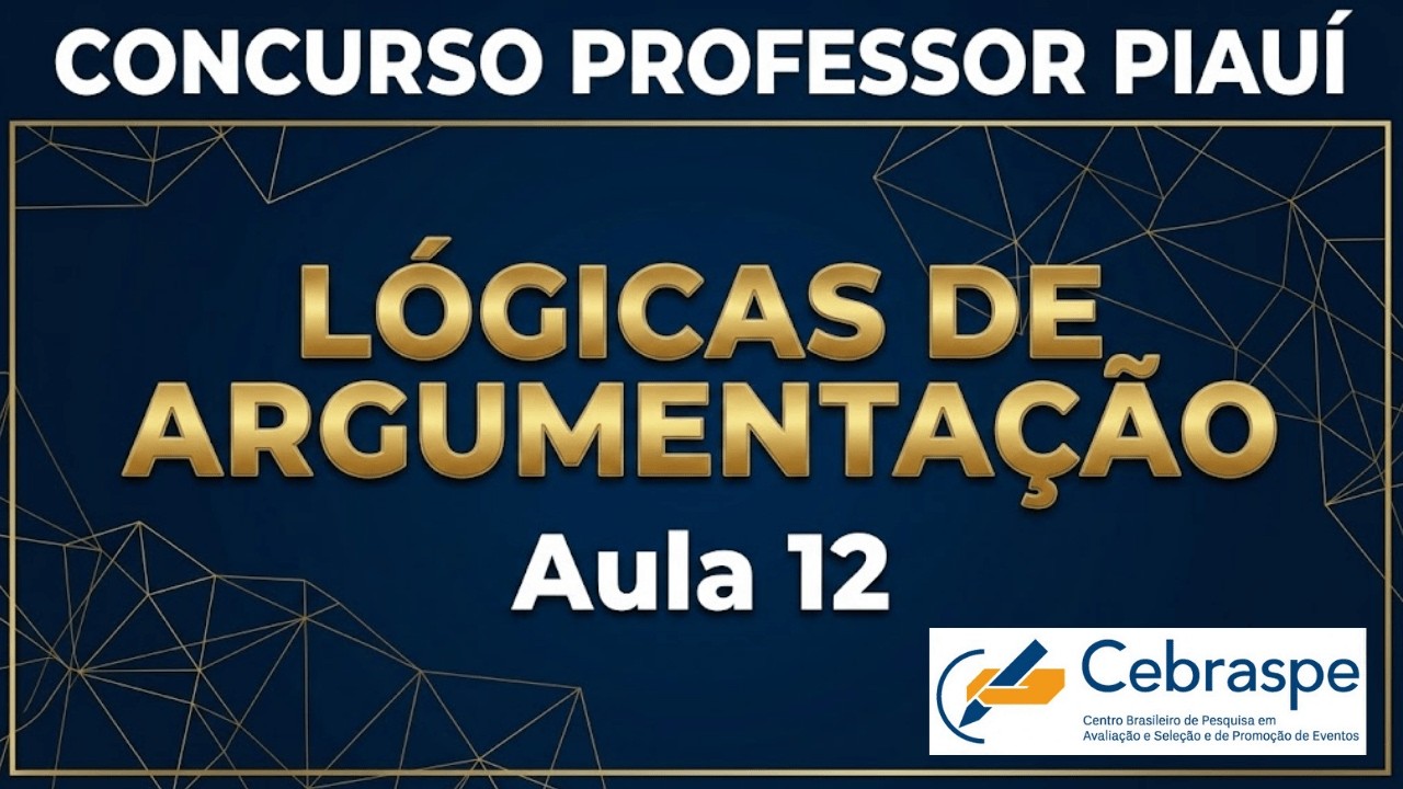 CONCURSO PROFESSOR SEDUC PIAUÍ - RACIOCÍNIO LÓGICO: LÓGICAS DE ARGUMENTAÇÃO - Banca Cebraspe #piauí