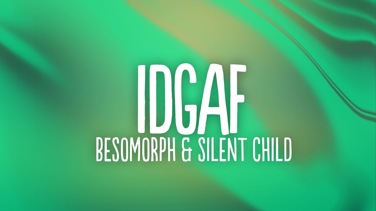 Besomorph & Silent Child - IDGAF (Lyrics)