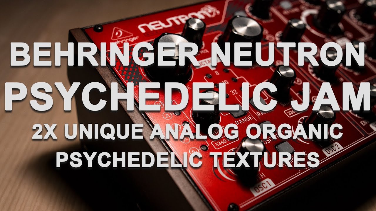 [Behringer Neutron - Jam Session] 2 Unique analog organic psychedelic textures