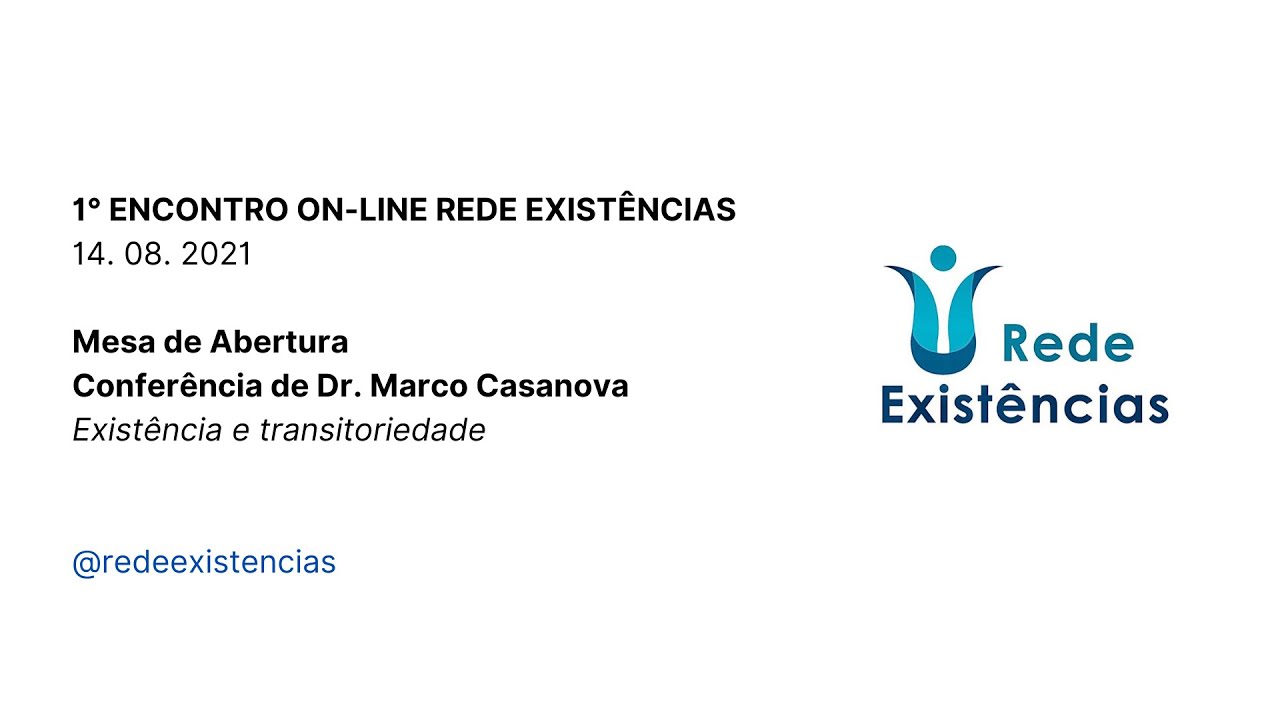 1º Encontro Rede Existências - Abertura e Conferência Existência e Transitoriedade (Marco Casanova)