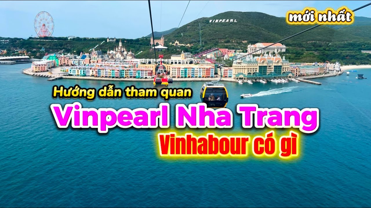 930. Cách đi cáp treo qua Vinpearl Nha Trang tham quan Vinhabour ăn buffet xem tata show, nhạc nước