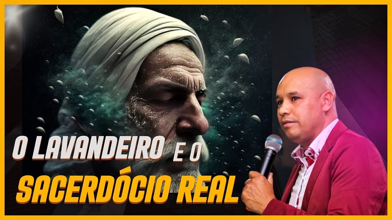 O LAVANDEIRO DE DEUS E O SACERDÓCIO REAL Pr Felipe Freitas