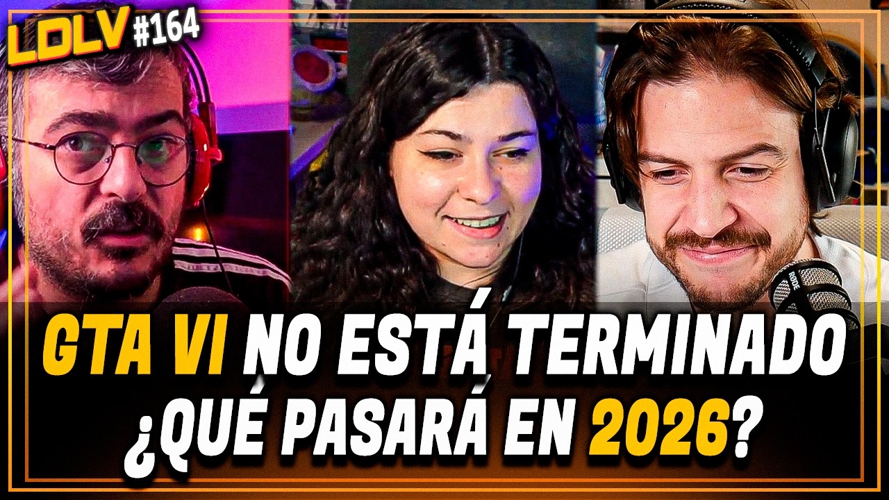 LDLV 164 - El GTA 6 no está terminado. Los planes de Microsoft. Juegos confirmados del 2026