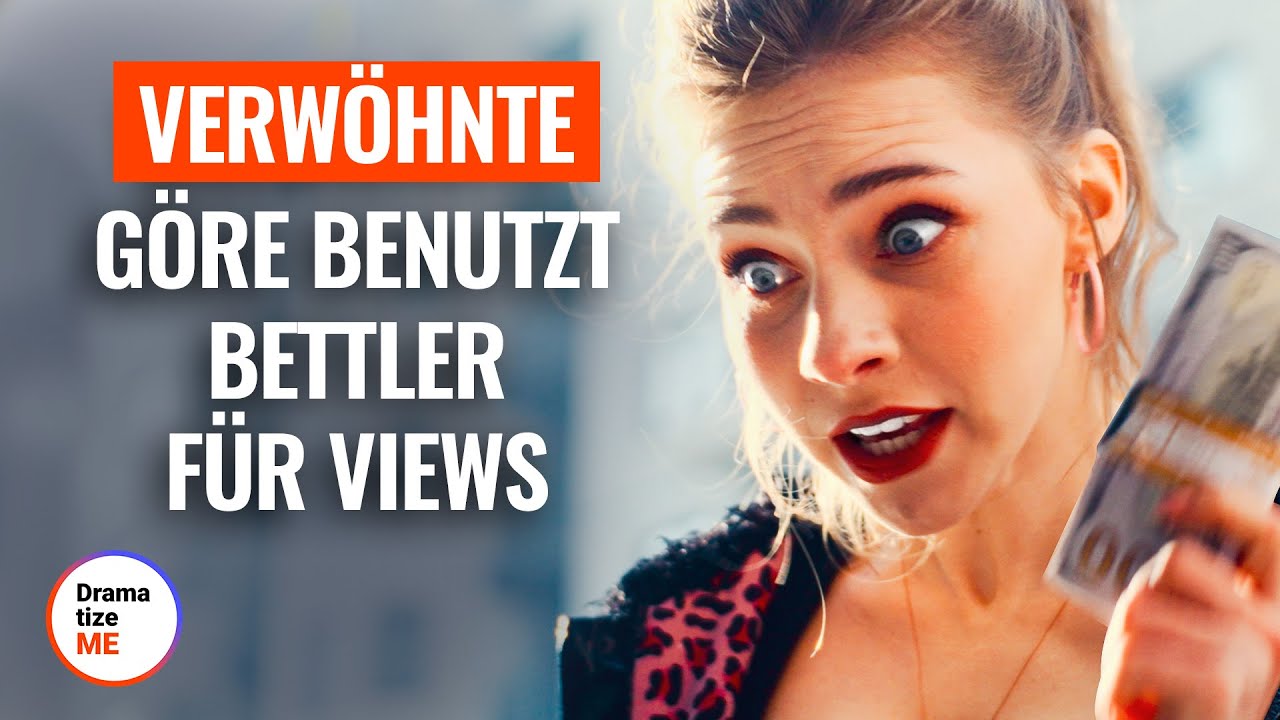 Verwöhnte Göre benutzt Bettler für Views | @DramatizeMe Deutsch