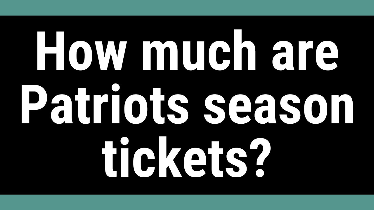 How much are Patriots season tickets?