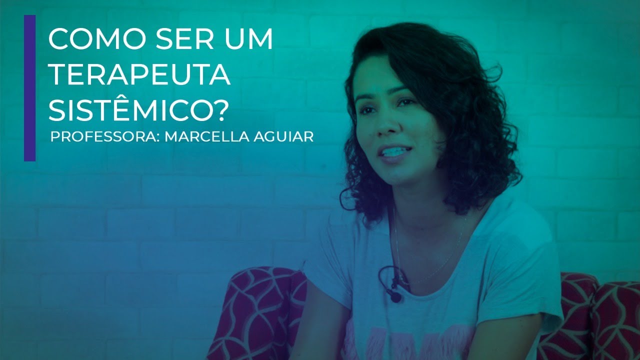 COMO SER UM TERAPEUTA SIST&Ecirc;MICO?  com Marcella Aguiar | FASU - UNIGRAD