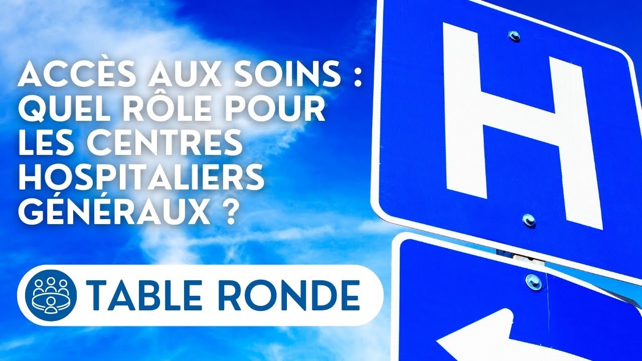 🔴 Le rôle des centres hospitaliers généraux dans l’organisation du système et l’accès aux soins