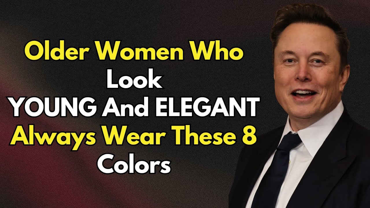 Elon Musk: 8 Colors That Make Older Women Look Young, Radiant, and Turn Heads!