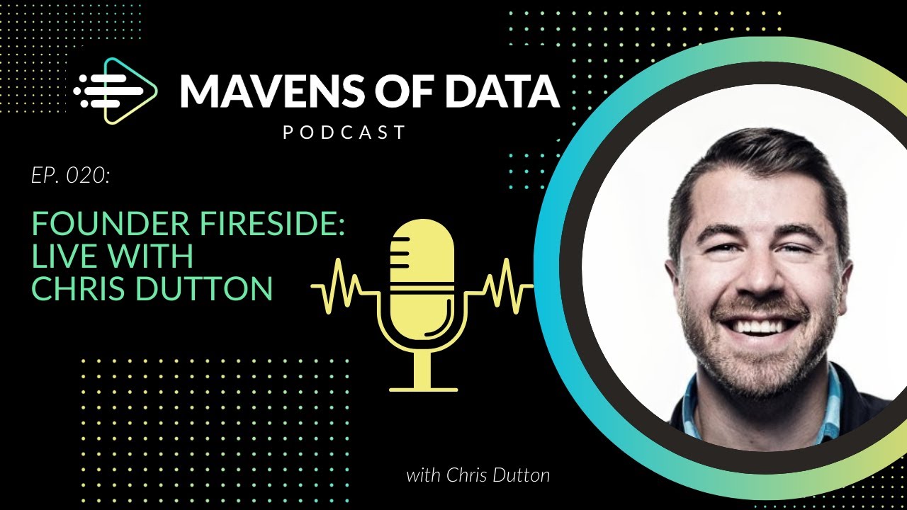 Founder Fireside: Live With Chris Dutton | Mavens of Data