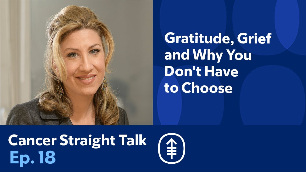 Gratitude, Grief and Why You Don't Have to Choose | Cancer Straight Talk Podcast