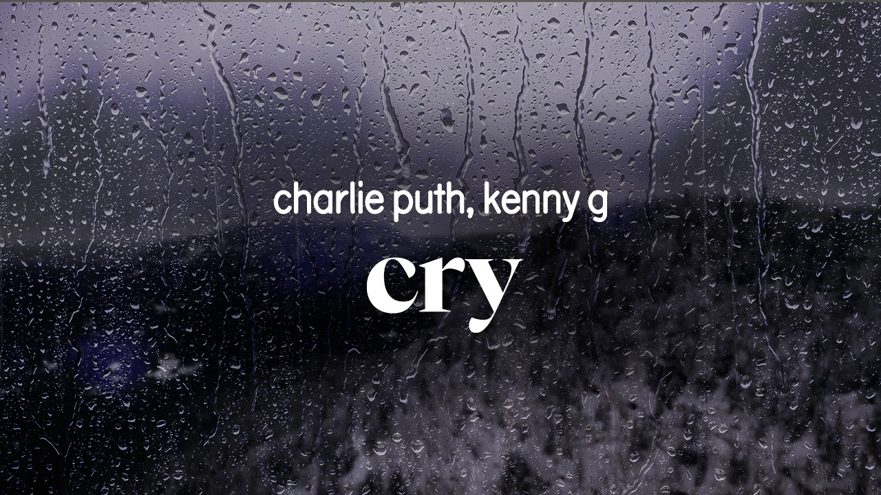 charlie puth, kenny g - cry (lyrics)