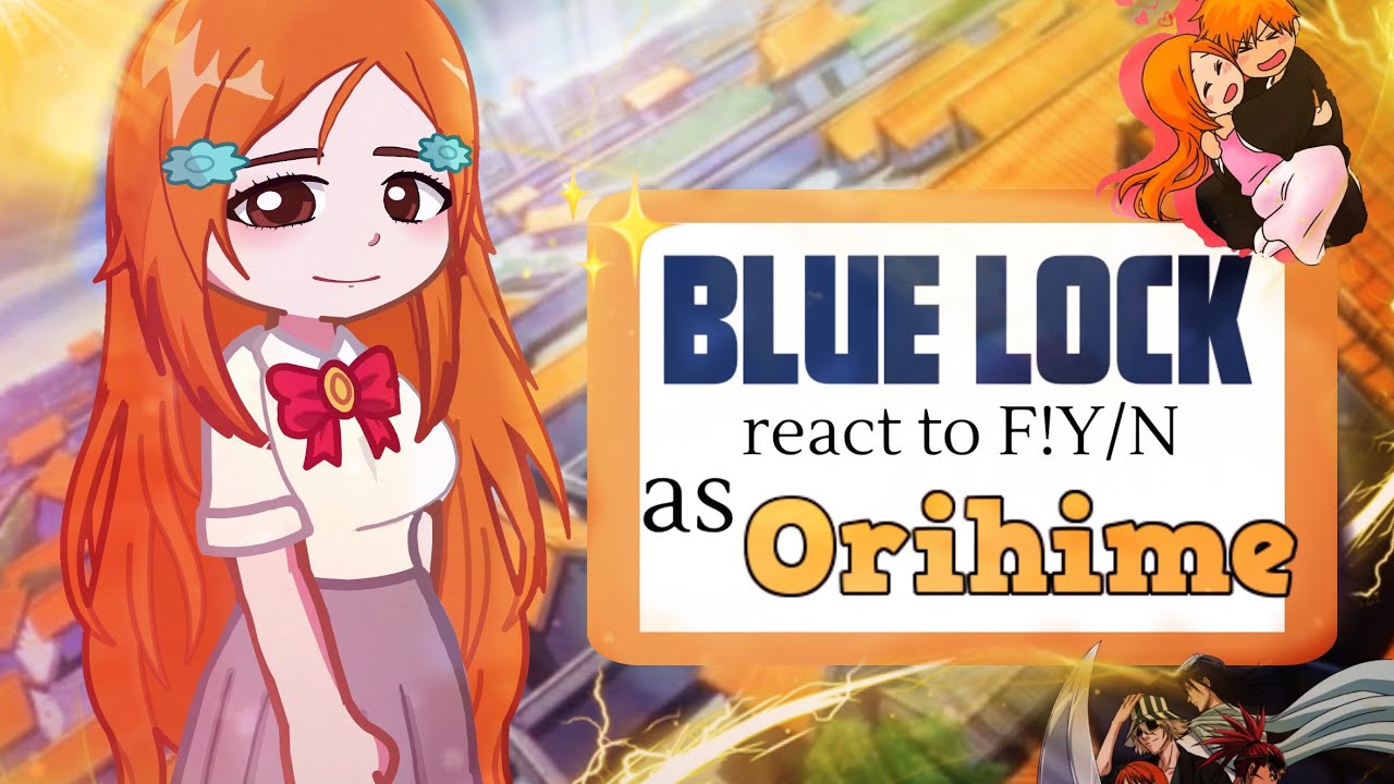 Blue Lock react to F!Y/N as Kunigami’s Girlfriend || As Orihime || 2x speed || Ships ||