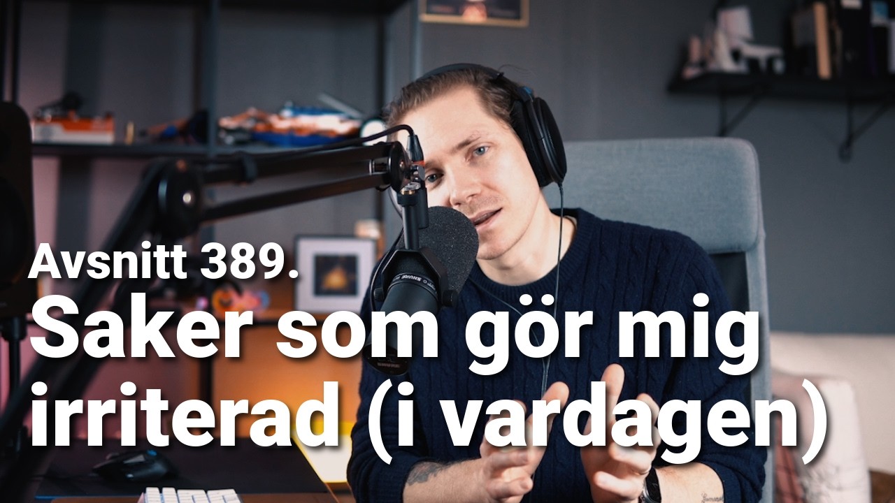 Avsnitt 389. Saker som gör mig irriterad i vardagen
