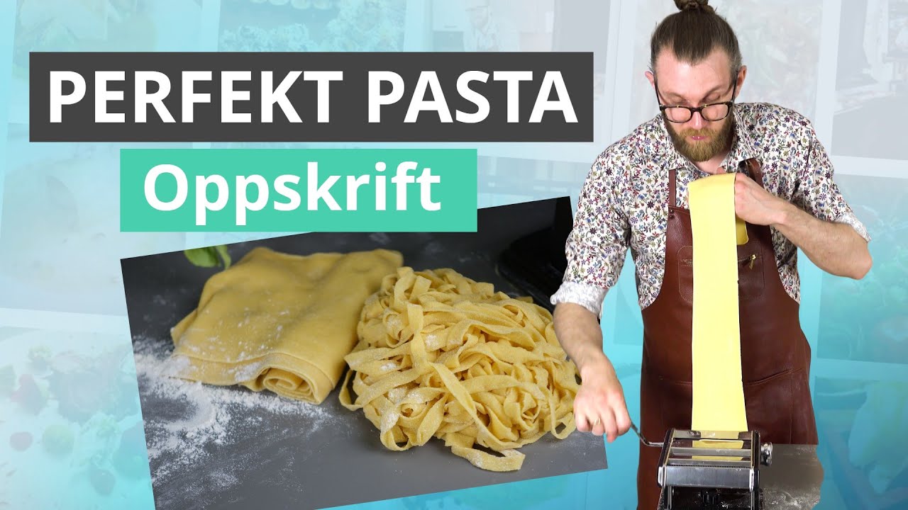 Hvordan å lage perfekt hjemmelaget pasta hver gang?