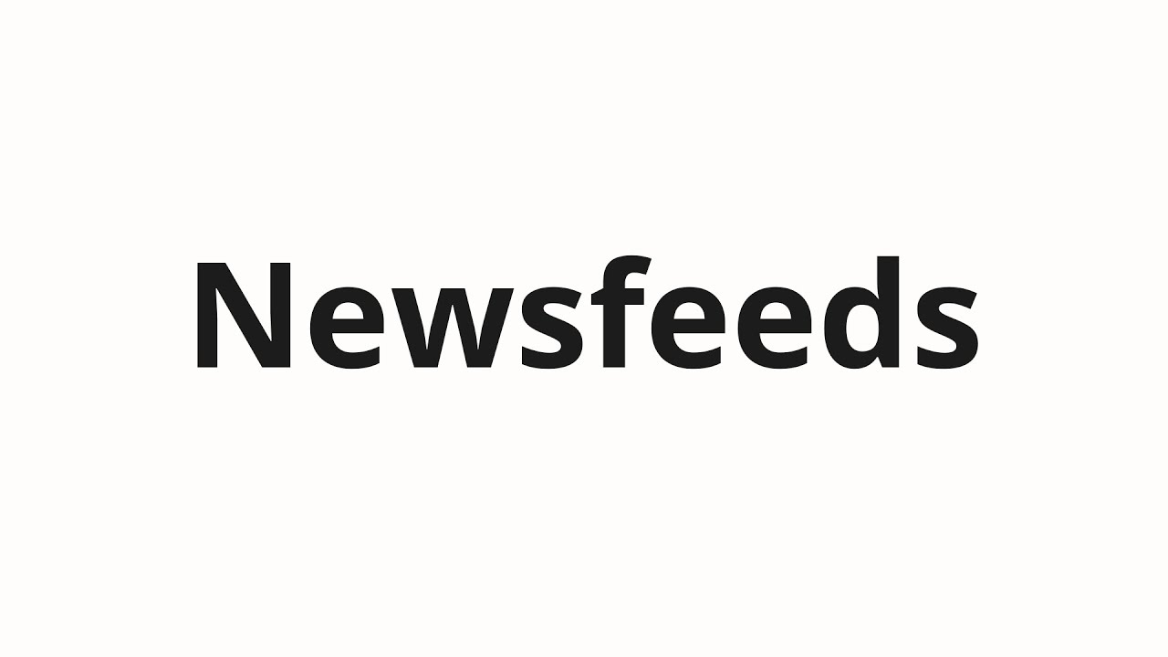 How to pronounce Newsfeeds