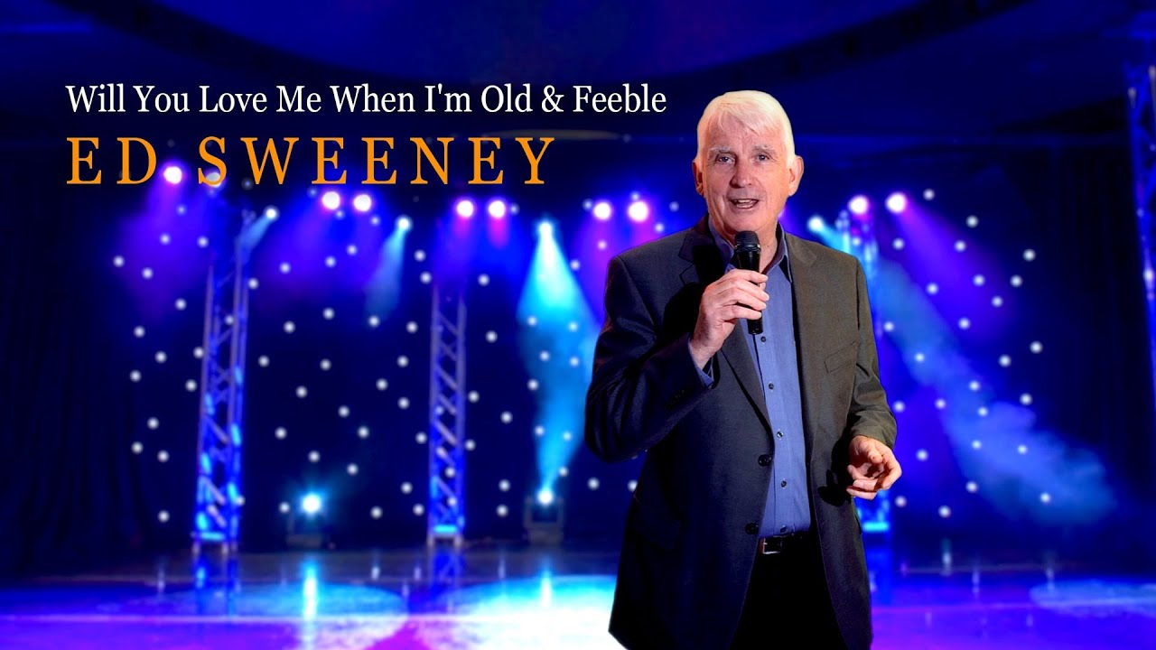Ed Sweeney Will You Love Me When I'm Old And Feeble