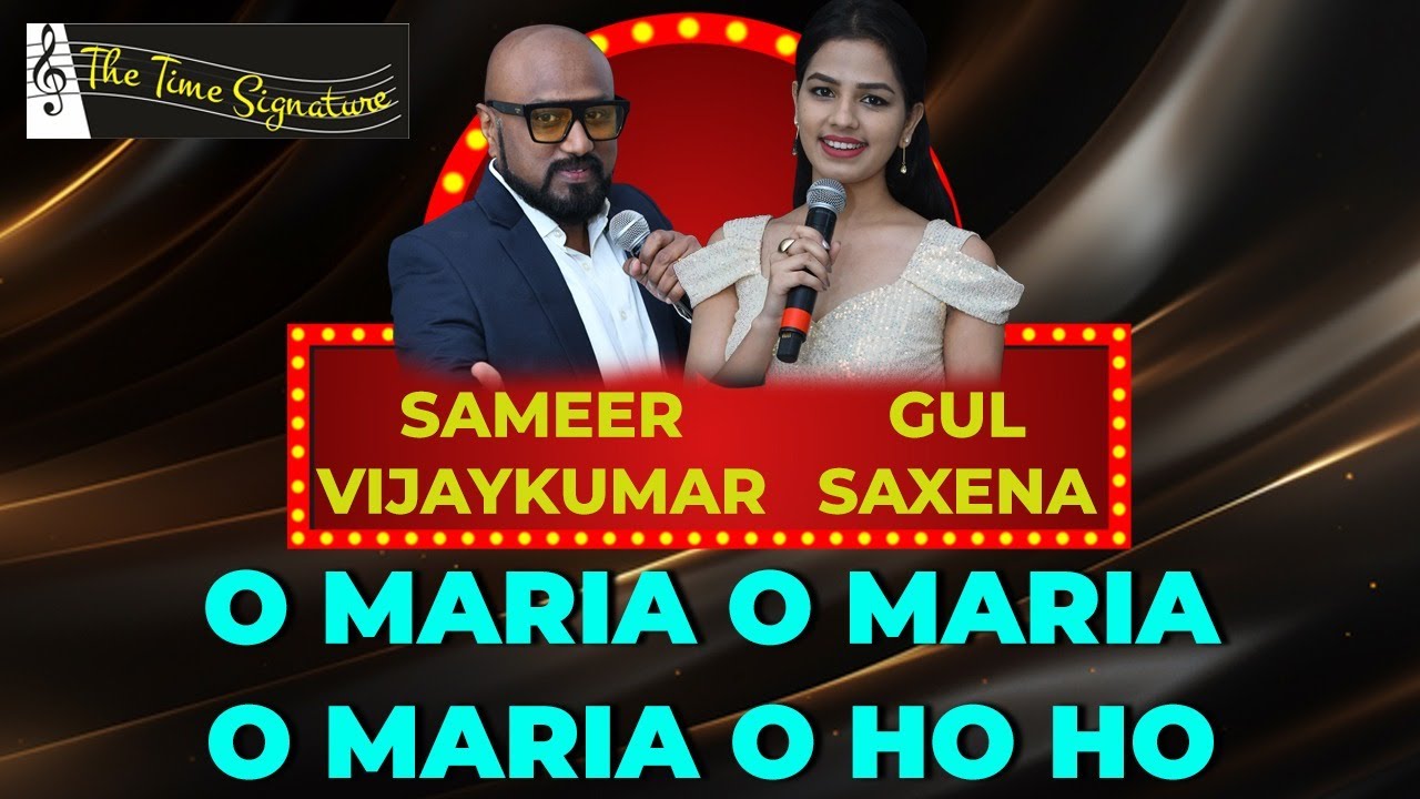O MARIA O MARIA I SAMEER VIJAYKUMAR I GUL SAXENA I THE TIME SIGNATURE