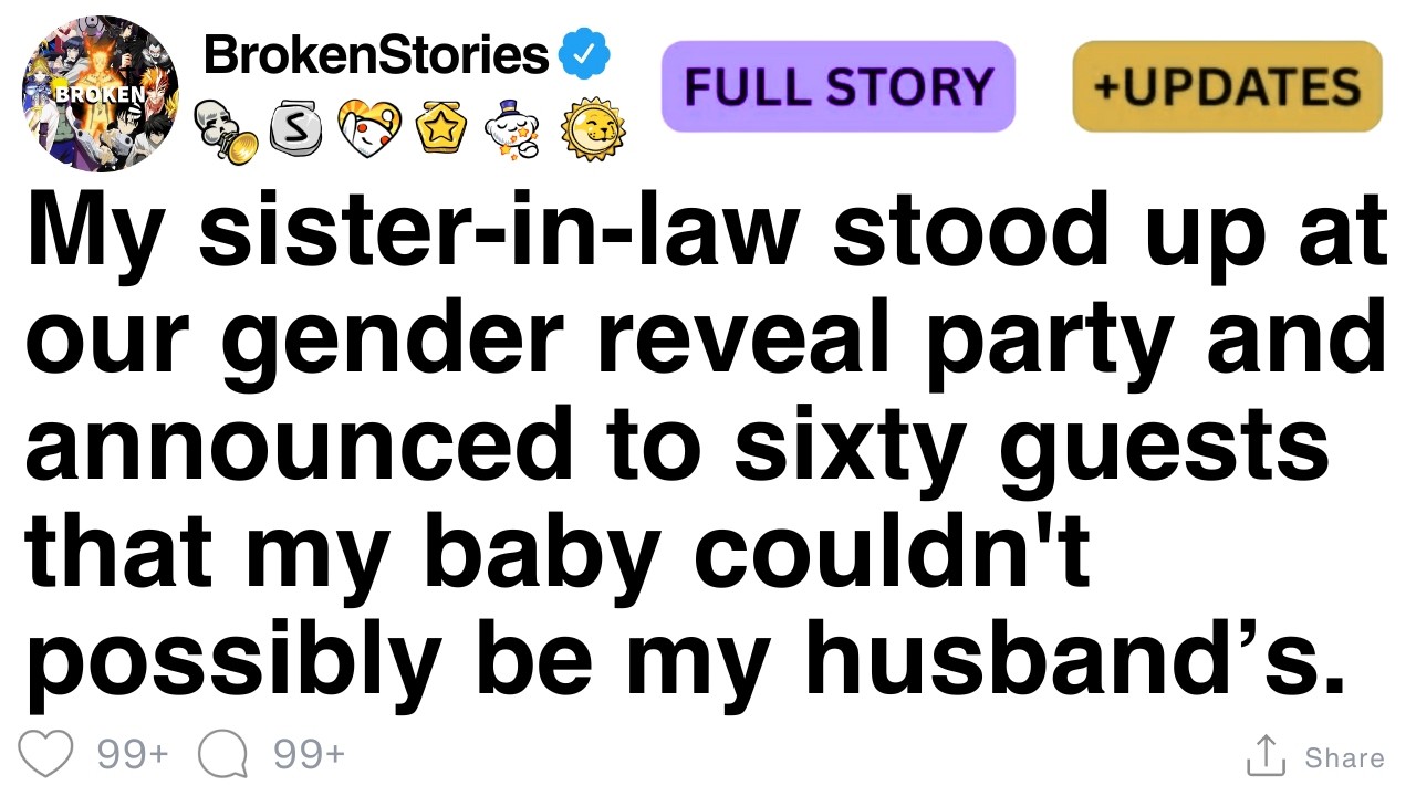 My SIL stood up at our gender reveal and announced my baby couldn’t be my husband’s. [FULL STORY]