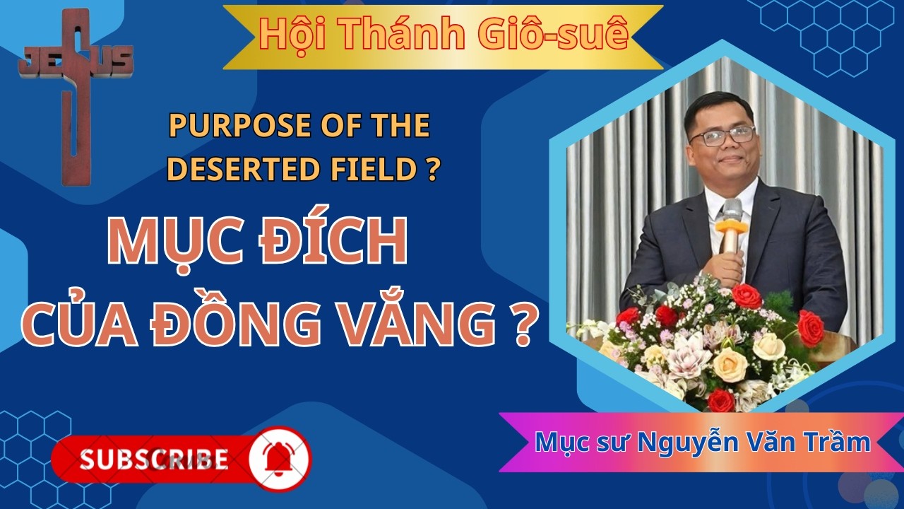 Mục sư Nguyễn Văn Trầm | MỤC ĐÍCH CỦA ĐỒNG VẮNG | Hội Thánh Giô-suê