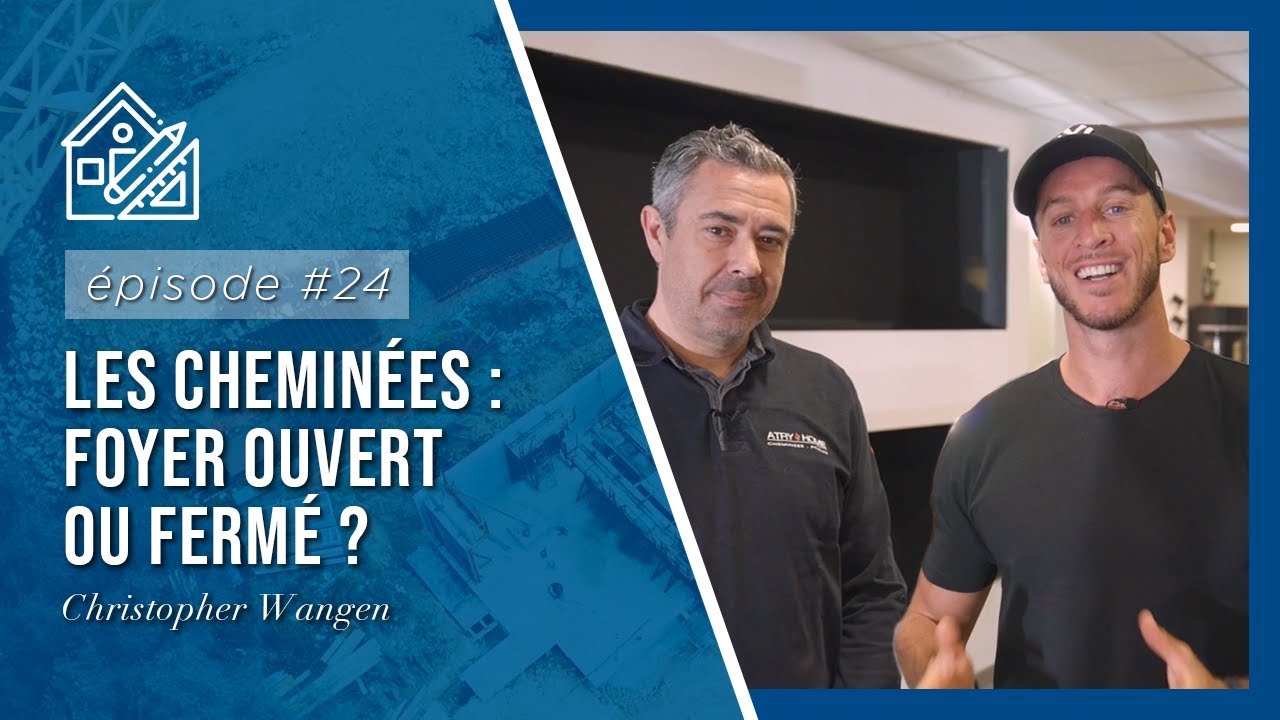 🏗 EPISODE 24 - Les cheminées : foyer ouvert ou fermé ?