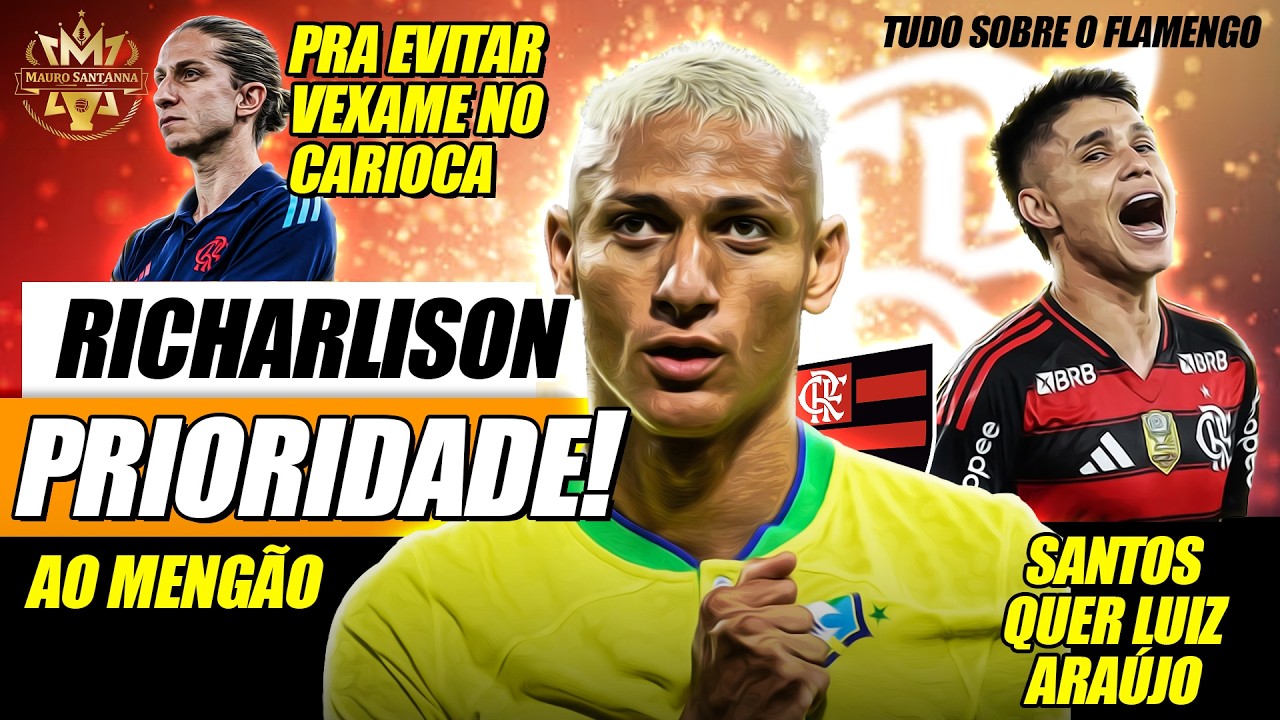 🔥 REFORÇO: RICHARLISON DÁ PRIORIDADE AO FLAMENGO! SANTOS QUER LUIZ ARAÚJO! VEXAME NO CARIOCA