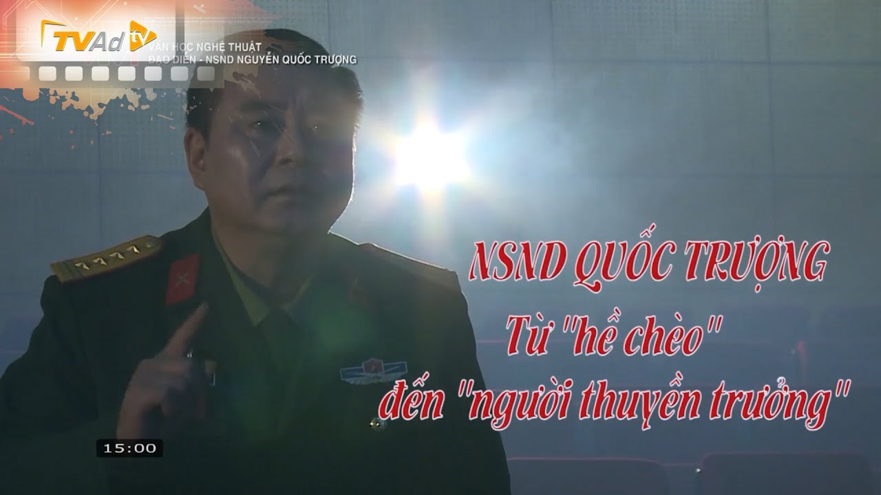 NSND Quốc Trượng Từ HỀ CHÈO đến NGƯỜI THUYỀN TRƯỞNG