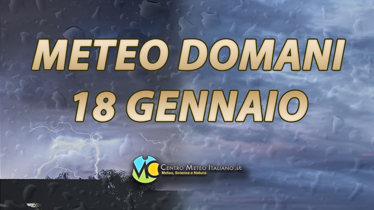 Meteo domani 18 gennaio 2026