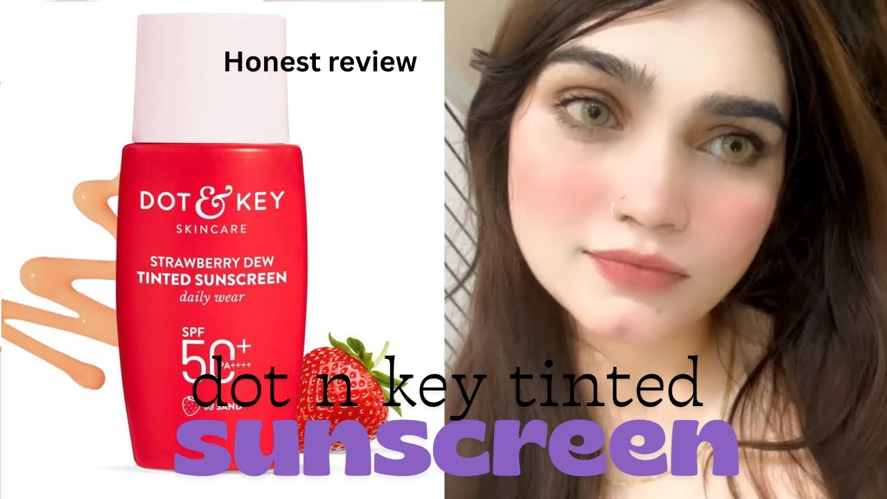 Dot & Key Tinted Sunscreen – Worth It or Overhyped? Honest Review!