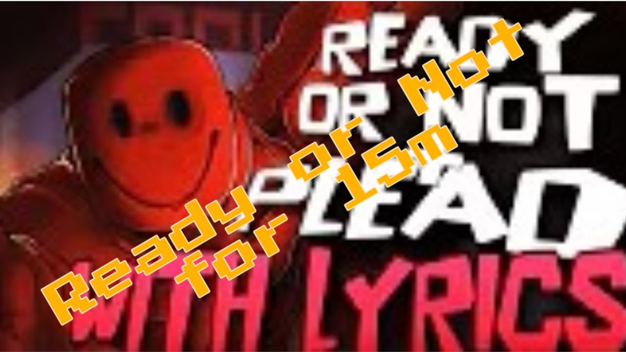 Ready or Not with Lyrics: 15 minutes