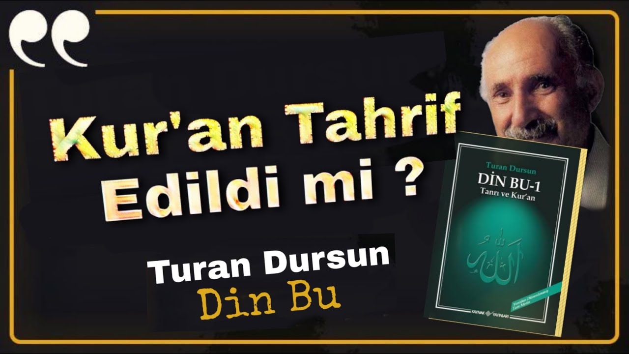 KURAN TAHRİF EDİLDİ Mİ ? || TURAN DURSUN - DİN BU
