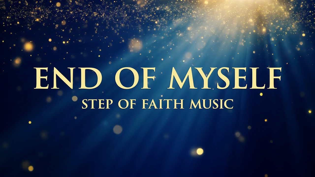 End of Myself (Official Lyric Video) | Step of Faith Music