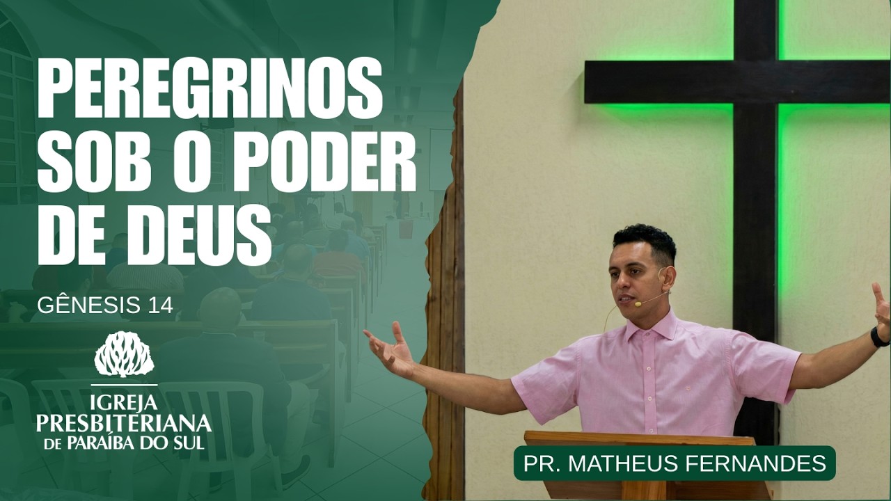 PEREGRINOS SOB O PODER DE DEUS | GÊNESIS 14 | PR. MATHEUS FERNANDES