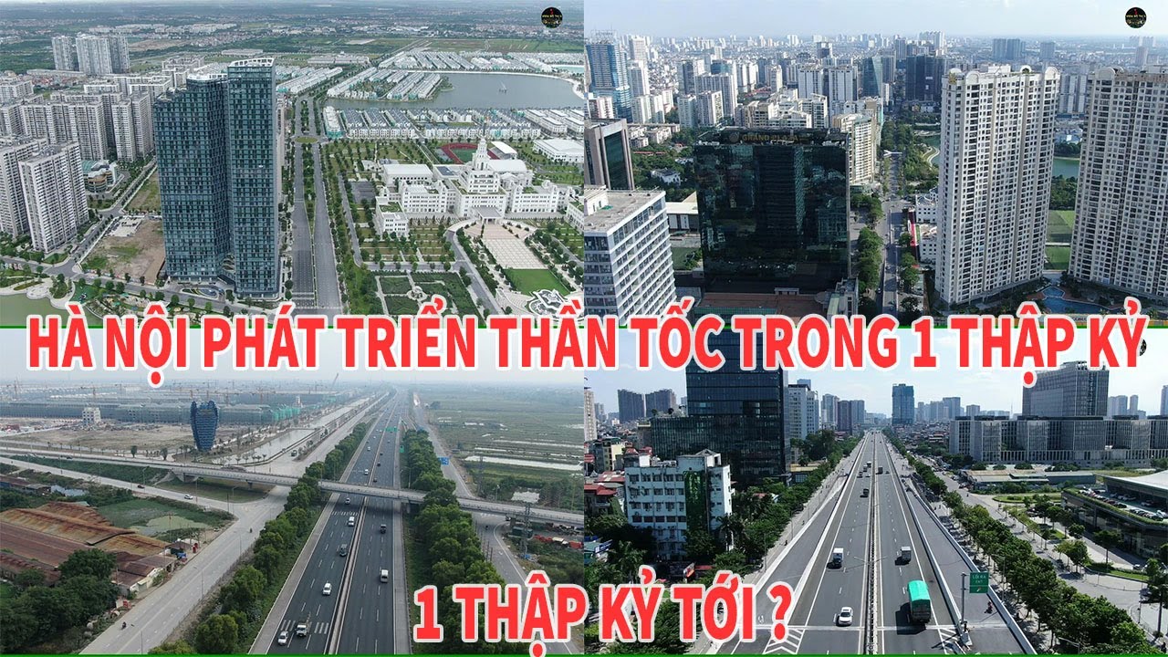 HÀ NỘI PHÁT TRIỂN THẦN TỐC TRONG 1 THẬP KỶ QUA & NHẬN ĐỊNH TRONG 1 THẬP KỶ TỚI