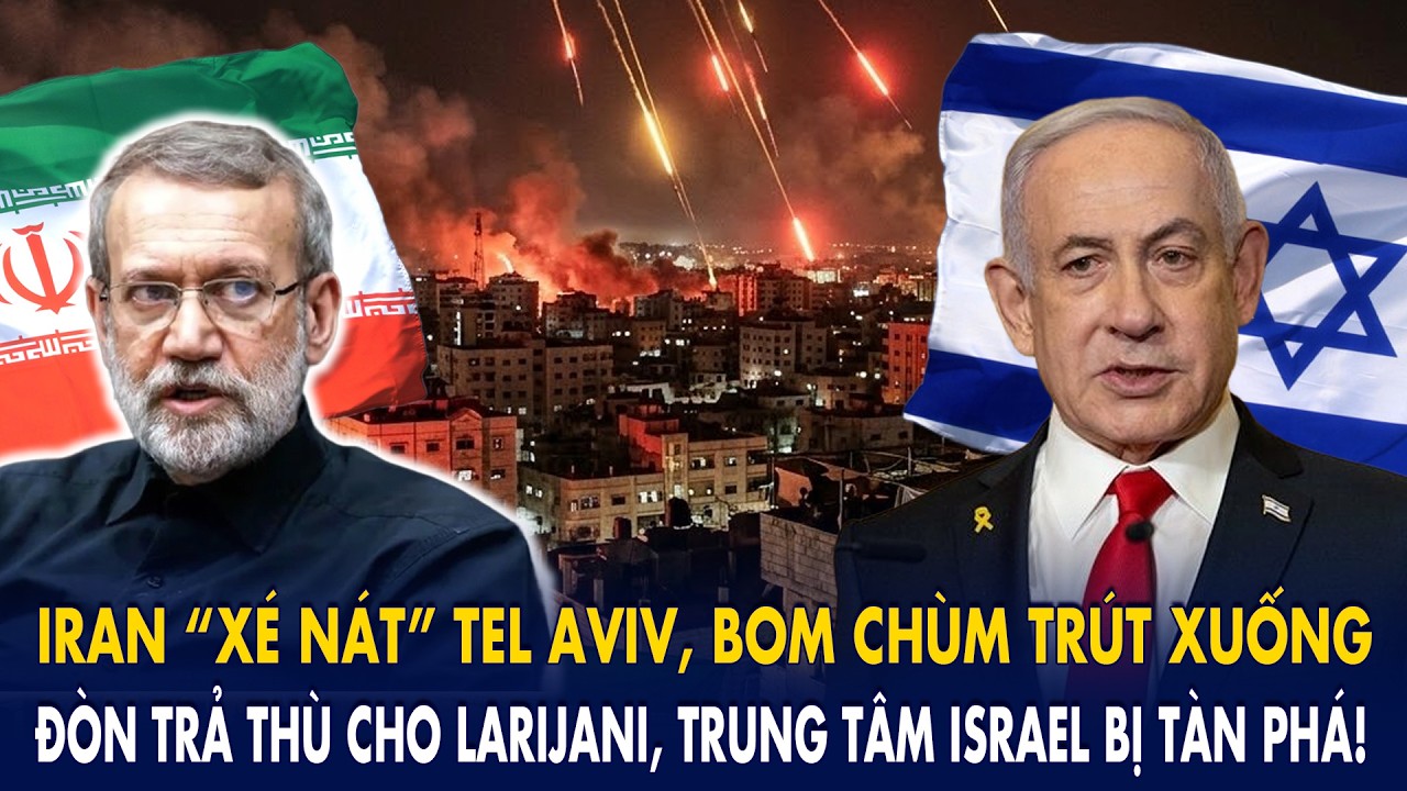 Iran “xé nát” Tel Aviv, bom chùm trút xuống: Đòn trả thù cho Larijani, trung tâm Israel bị tàn phá!