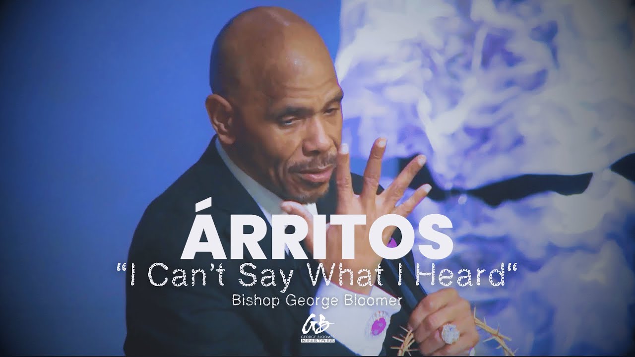 I Can't Say What I Heard | Bishop George Bloomer